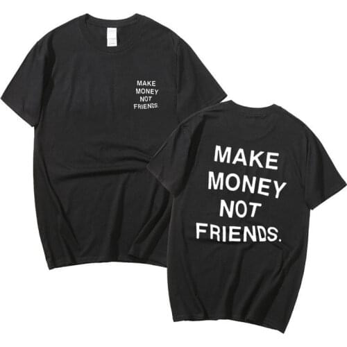 New Summer Women Men Streetwear Hip Hop T Shirt Make Money Not Friends Letter Printed T-shirt Top Quality Cotton Funny T shirt