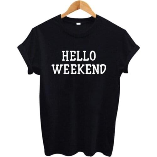 HELLO WEEKEND T Shirt Women Fashion Black White Tee Shirt Femme Tumblr New Hipster tshirt Women Tops