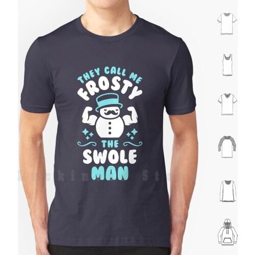 They Call Me Frosty The Swole Man T Shirt 6xl Cotton Cool Tee Frosty The Swole Man Frosty The Snowman Frosty Swole Man Snowman