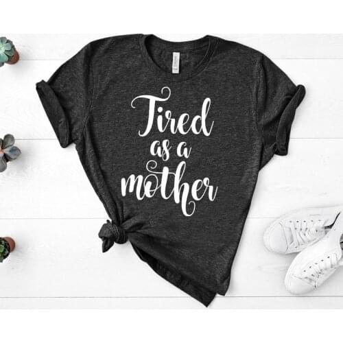 Mom Momlife Tired As A Mother, Mom Life Gift Shirt Short Sleeve Top Tees 100% Cotton O Neck 2021 Harajuku Female Tshirts goth