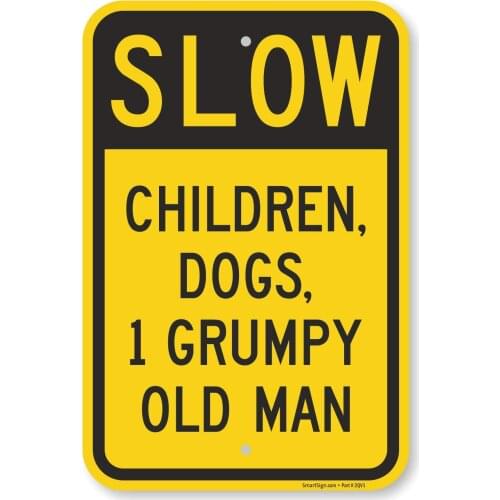 "Slow Children, Dogs, 1 Grumpy Old Man" Sign | 12" x 8" Aluminum
