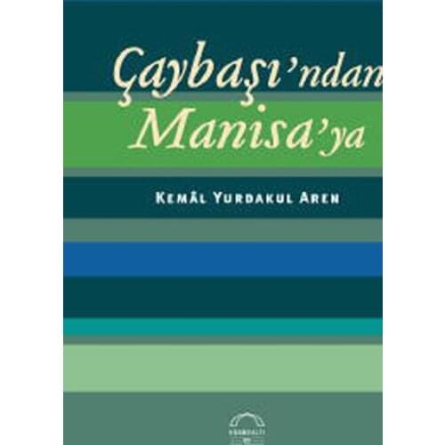 Çaybaşı'ndan Manisa'ya Kemal Yurdakul Aren Kubbealtı Neşriyatı (TURKISH)