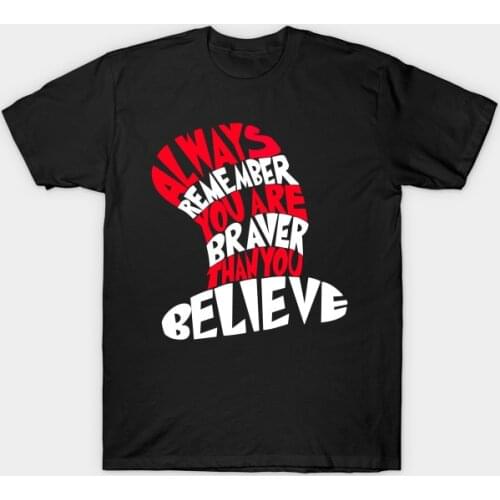 Always Remember You Are Braver Than You Believe. Funny Phrase T-Shirt. Summer Cotton O-Neck Short Sleeve Mens T Shirt New S-3XL