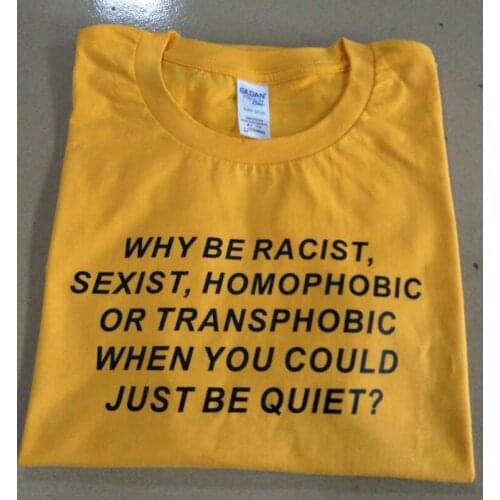 ''Why be Racist When You Could Just be Quiet "Shirt Tumblr Outfit T-shirt Human Rights Unisex t shirt feminist women tops