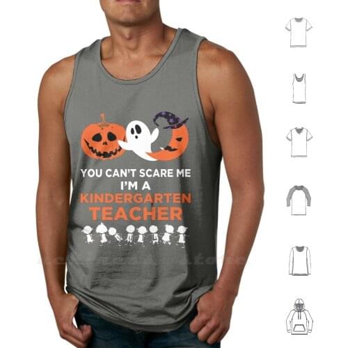 You Can't Scare Me I'm A Kindergarten Teacher Vest Tank Tops DIY Print Halloween Teacher Kindergarten