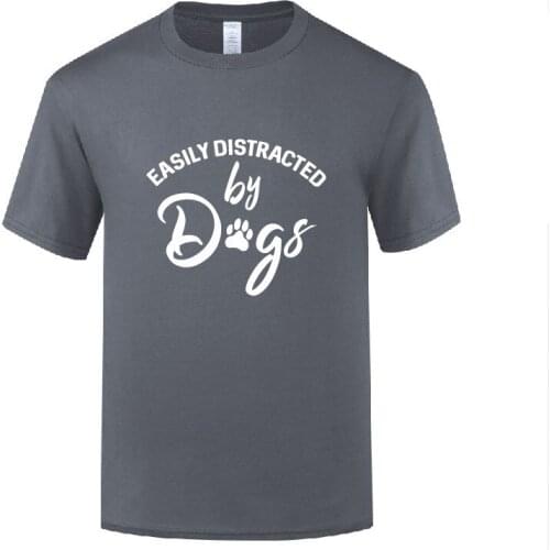 Funny Easily Distracted by Dogs Cotton T Shirt Vintage Men O-Neck Summer Short Sleeve Tshirts Sweatshirt