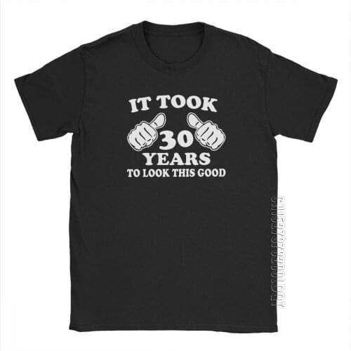 It Took 30 Years T-Shirt To Look This Good Anniversary Birthday Tee Shirt Anniversary Men T Shirt Male Tshirt Plus Size