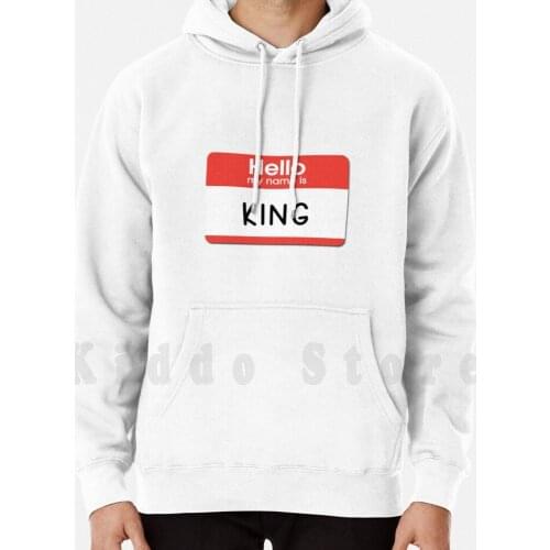 King-Hello My Name Is King hoodie long sleeve King Hello My Name Hello My Name Is Hello My Name Is King