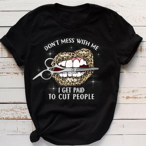 Don't Mess With Me I Get Paid To Cut People Leopard Print Lip Funny Hairdresser Hairstylist T shirt
