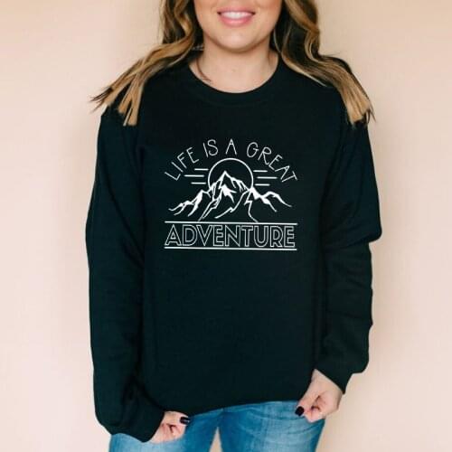 Life Is A Great Adventure Sweatshirt Aesthetic Wanderlust Mountains Pullovers Casual Women Graphic Hiking Outdoor Sweatshirts