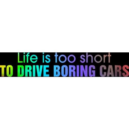 LIFE IS TOO SHORT TO DRIVE BORING CARS Sticker Window Vinyl Laptop Car Van Decal