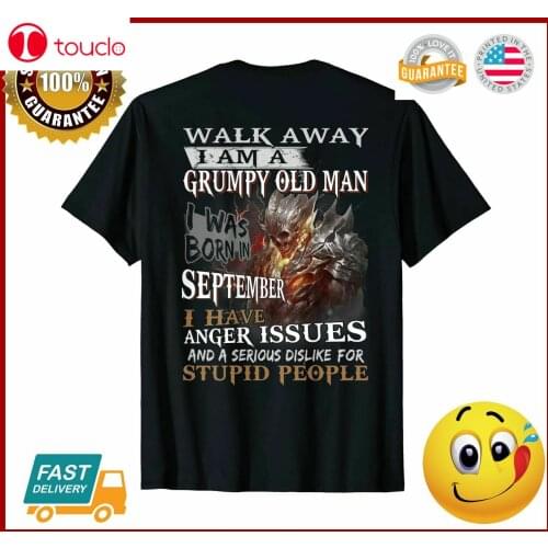 Mens I Am A Grumpy Old Man I Was Born In September Tshirt Tshirt Unisex Women Men Tee Shirt