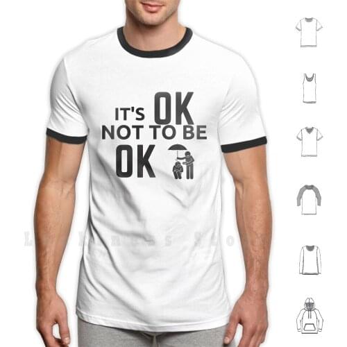 Its Ok Not To Be Ok T Shirt DIY 100% Cotton 6xl Its Okay Ok It Is Not Not Okay Not Ok Its Okay Not To Be Okay Its Ok Not To