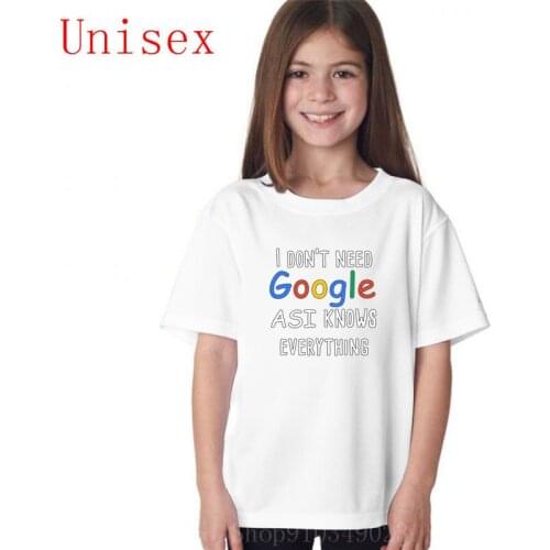 I don't need google ASI knows everything white boys t shirts kids clothes shirts for teenage girls kids tshirts boys shorts
