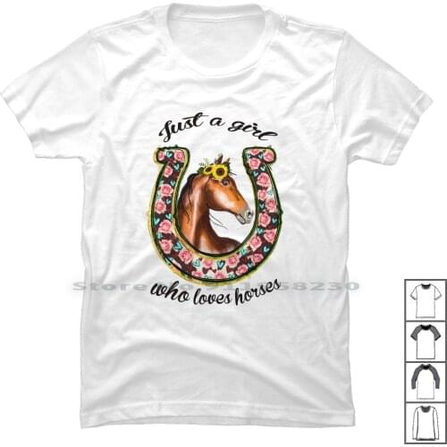 Just A Girl Who Loves Horses T Shirt 100% Cotton Horseshoe Lover Horse Shoe Over Love Just Head Cook Who Us