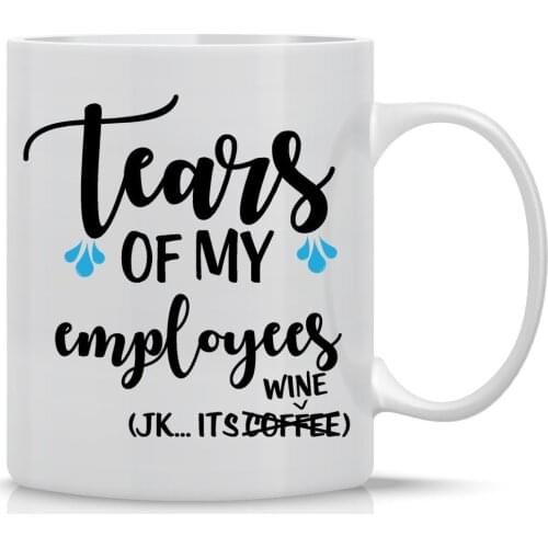 Tears Of My Employees - Funny Boss Mug - 11 Oz White Coffee Mug