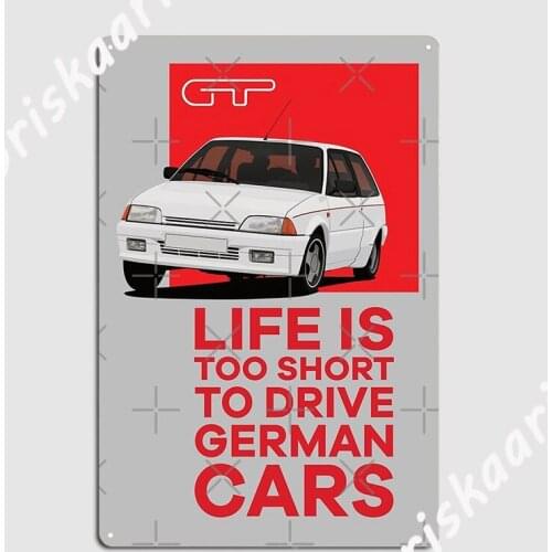 Ax Gt Life Is Too Short To Drive German Cars Poster Metal Plaque Wall Plaque Wall Cave Kitchen personalized Tin sign Poster