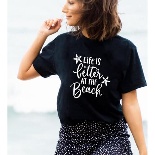 Life Is Better At The Beach 100%Cotton Women Tshirt Vacation Shirt Family Holiday Funny Summer Casual O-Neck Short Sleeve Top