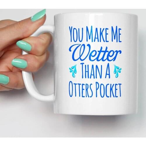 You Make Me Wetter Than A Otters Pocket Mug Funny Rude Sex Valentines Christmas Birthday Present