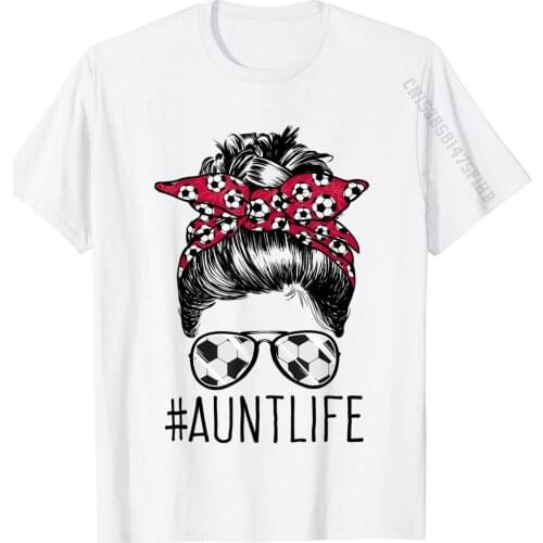 Aunt Life Soccer Auntie Mothers Day 2021 Messy Bun Funny T-Shirt Popular Young T Shirts Fashionable Tees Cotton Group