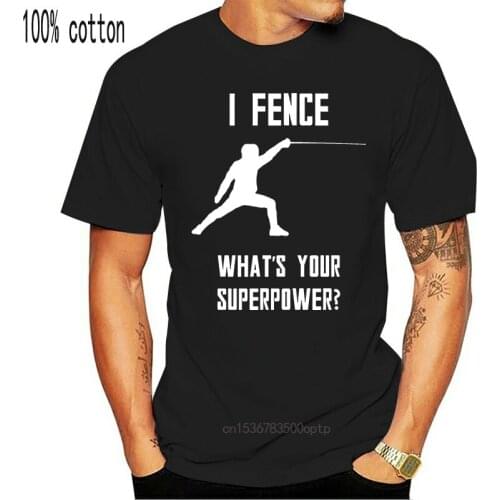 Fencing T Shirt.I Fence What Your Super Power Mens Cotton T Shirt Tops Tees Hip Hop Size S-XXXL