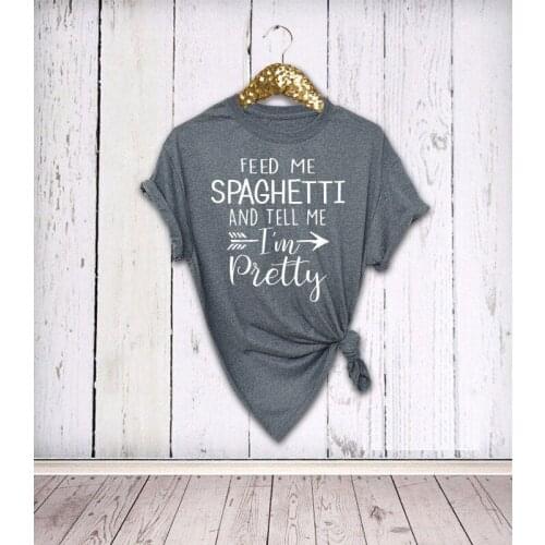 Feed Me Spaghetti And Tell Me I'm Pretty t-shirt gray vintage slogan graphic fashion tee grunge tumblr gift quote tee top- K817