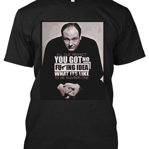 The Sopranos Movies All Due Respect You Got No Fu King Idea What Its Like To Be Number One Vintage ShirtSarcastic T shirt