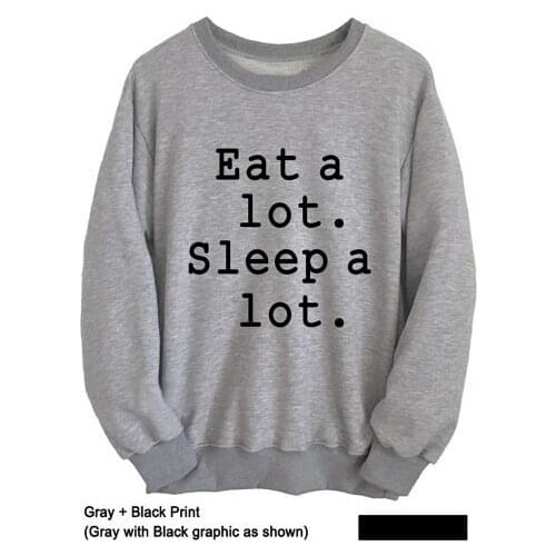 Eat a lot Sleep a lot Hipster Sweatshirt Grey Sweatshirt Mens Womens Graphic Tee FunnySweatshir Instagram Teen Girl School -E011