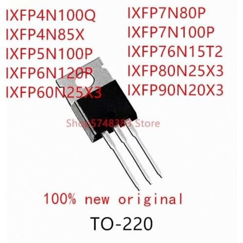 10PCS IXFP4N100Q IXFP4N85X IXFP5N100P IXFP6N120P IXFP60N25X3 IXFP7N80P IXFP7N100P IXFP76N15T2 IXFP80N25X3 IXFP90N20X3 TO-220