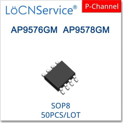 LoCNService 50PCS 500PCS AP9576GM AP9578GM SOP8 P-CHANNEL 9576GM 9578GM High quality