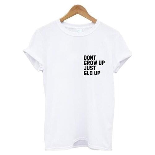 DONT GROW UP JUST GLO UP pocket Letters Women Tshirts Cotton Casual Funny t Shirt For Lady Top Tee Hipster White Drop Ship H-67