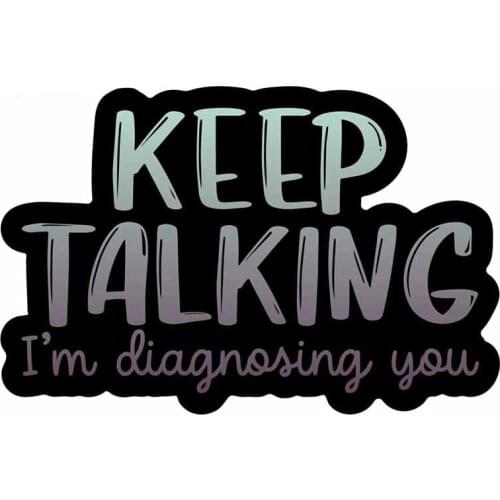 13cm x 8.6cm for Keep Talking Im Diagnosing You Scratch-Proof Car Stickers Waterproof Decal for Laptop Windshield RV