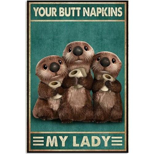 Three Funny Otters with Toilet Paper Your Butt Napkin Retro Tin Sign, Bathroom Decoration for Bars, Restaurants, Cafes and Bars