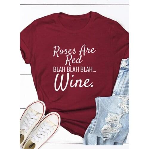 Roses Are Red Blah Blah Blah Wine T-shirt drinker shirts fashion casual 100%cotton grunge aesthetic tshirt tops drop ship