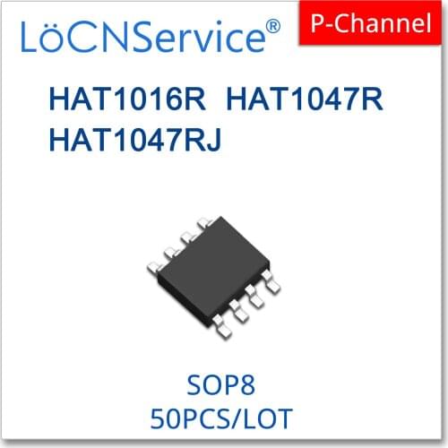 LoCNService 50PCS 500PCS SOP8 HAT1016R HAT1047R HAT1047RJ P-CHANNEL High quality HAT 1016R 1047R 1047RJ