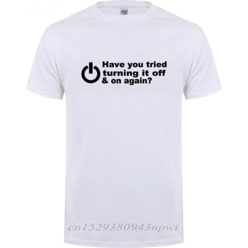 Have You Tried Turning It Off And On Again T-Shirt Funny Birthday Present For Man Dad Father Geek Nerd Programmer Hacker T Shirt