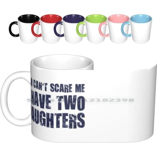 You Can't Scare Me I Have Two Daughters Ceramic Mugs Coffee Cups Milk Tea Mug Mom Dad Mother Father Mothers Fathers Day