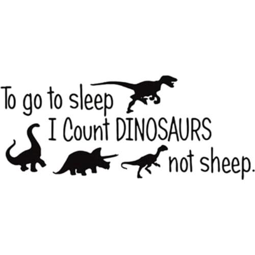 To Go To Sleep I Count Dinosaurs not sheep Cartoon Quote Wall Art Sticker Kids Living Room Wall Sticker Bedroom Decor