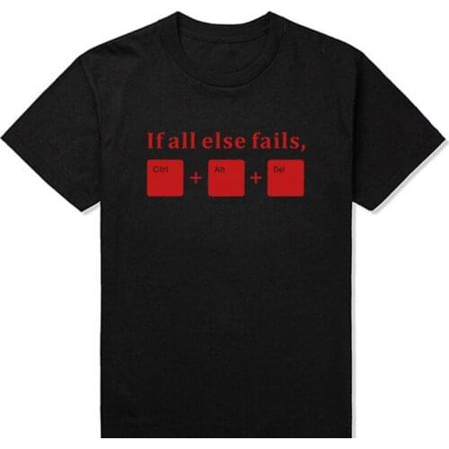 New Summer Funny If All Else Fails CTRL ALT DEL Tech Support Geek T Shirts Men Joke GIFT T-shirts Short Sleeve Fashion