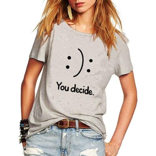 You decide Creativity Women T shirts Casual Summer Funny t Shirt Plus Size Many colours Short Sleeve Lady Streetwear Top Tee