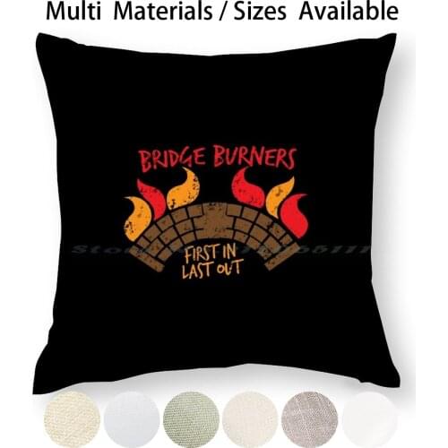 Bridge Burners Distressed Version First In Last Out Pillow Case Throw Pillow Cover Cotton Linen Flax Empire Fighter Battle