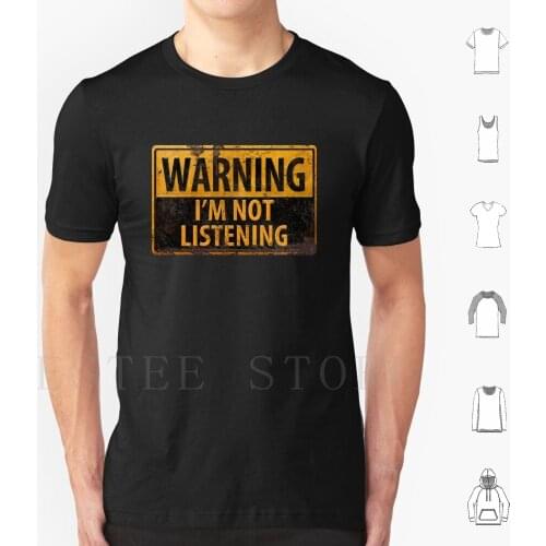 Warning , I'm Not Listening-Caution Danger Sign T Shirt Men Cotton 6xl Warning Not Listening Distressed Greeting Danger Caution