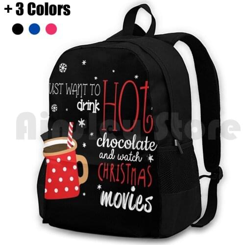 I Just Want To Drink Hot Chocolate And Watch Christmas Movies Outdoor Hiking Backpack Waterproof Camping Travel I Just Want To