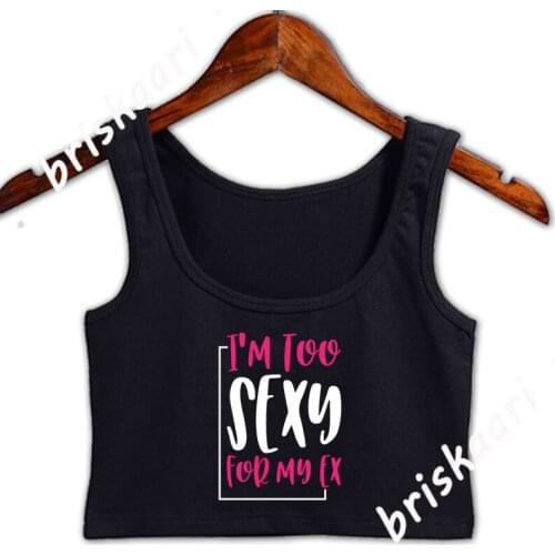 Too Sexy For My Ex Crop Top Women Pattern Tank Top Summer Style Character Round Neck Crazy Natural For Girl Vest