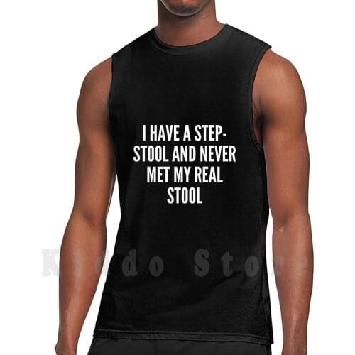 I Have A Step Stool And Never Met My Real Stool Tank Tops Vest 100% Cotton I Have A Step Stool And Never Met My