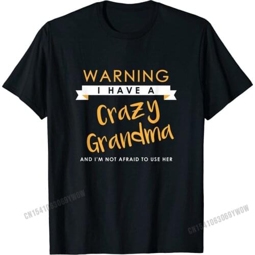 I Have a Crazy Grandma Funny Cute Kids Gift Matching T-Shirt Printed T Shirts Tops for Men Brand Cotton Casual Top T-shirts