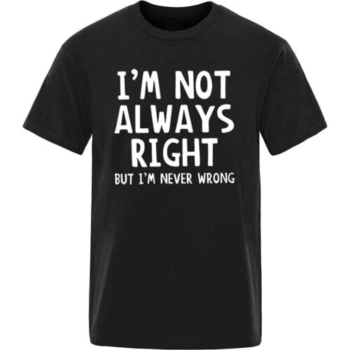 Fashion Novetly Casual T-Shirt 2020 Men I'm Not Always Right But I'm Never Wrong Short Sleeve Male Funny Tops tees Hip Hop Homme
