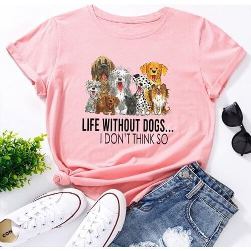 Life Without Dogs I Don't Think So T-shirt Cute Dog 100%Cotton Tshirt Funny Women Graphic Animal Lovers Graphic Tee Top