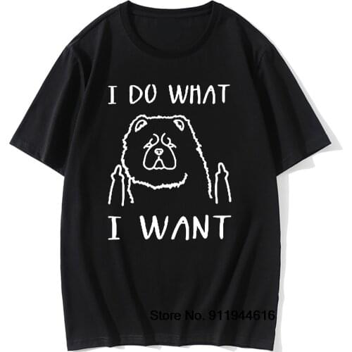 I Do What I Want Chow Chow Dog Lover Funny T Shirt Men Short Sleeve Cotton Casual T-shirts