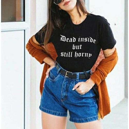 Dead Inside But Still Horny Print Women Tshirts Cotton Casual Funny T Shirt For Lady Top Tee